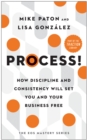 Image for Process!  : how discipline and consistency will set you and your business free