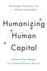 Image for Humanizing human capital  : invest in your people for optimal business returns