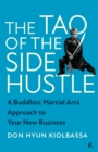 Image for The tao of the side hustle  : a Buddhist martial arts approach to your new business