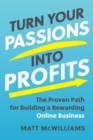 Image for Turn your passions into profits  : the proven path for building a rewarding online business