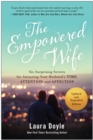 Image for The empowered wife  : six surprising secrets for attracting your husband&#39;s time, attention, and affection