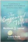 Image for The Empowered Wife Workbook and Journal : A Guided Journey to Transforming Your Marriage With the Six Intimacy Skills