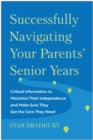 Image for Successfully navigating your parents&#39; senior years  : critical information to maximize their independence and make sure they get the care they need