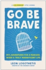Image for Go be brave  : 24 3/4 adventures to help you become fearless and live a truly magnificent life