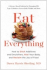 Image for Eat everything  : how to ditch additives and emulsifiers, heal your body, and reclaim the joy of food
