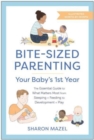 Image for Bite-Sized Parenting: Your Baby&#39;s First Year : The Essential Guide to What Matters Most, from Sleeping and Feeding to Development and Play, in an Illustrated Month-by-Month Format