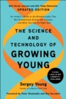 Image for The Science and Technology of Growing Young : An Insider&#39;s Guide to the Breakthroughs that Will Dramatically Extend Our Lifespan . . . and What You Can Do Right Now