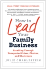 Image for How to lead your family business  : excelling through unexpected crises, choices, and challenges