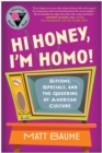 Image for Hi honey, I&#39;m homo!  : sitcoms, specials, and the queering of American culture