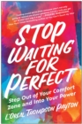 Image for Stop Waiting for Perfect : Step Out of Your Comfort Zone and Into Your Power