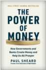 Image for The power of money  : how governments and banks create money and help us all prosper