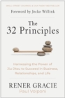 Image for The 32 Principles : Harnessing the Power of Jiu-Jitsu to Succeed in Business, Relationships, and Life