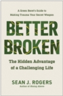 Image for Better Broken : The Hidden Advantage of a Challenging Life