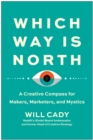 Image for Which Way Is North : A Creative Compass for Makers, Marketers, and Mystics