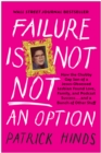 Image for Failure Is Not NOT an Option : How the Chubby Gay Son of a Jesus-Obsessed Lesbian Found Love, Family, and Podcast  Success . . . and a Bunch of Other Stuff