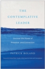 Image for The Contemplative Leader : Uncover the Power of Presence and Connection