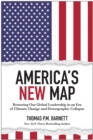 Image for America&#39;s New Map : Restoring Our Global Leadership in an Era of Climate Change and Demographic Collapse