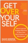 Image for Get Over Yourself : How to Lead and Delegate Effectively for More Time, More Freedom, and More Success