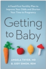 Image for Getting to Baby : A Food-First Fertility Plan to Improve Your Odds and Shorten Your Time to Pregnancy