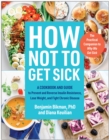 Image for How Not to Get Sick : A Cookbook and Guide to Prevent and Reverse Insulin Resistance, Lose Weight, and  Fight Chronic Disease