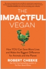 Image for The impactful vegan  : how you can save more lives and make the biggest difference for animals and the planet