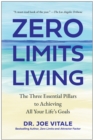 Image for Zero Limits Living : The Three Essential Pillars to Achieving All Your Life&#39;s Goals