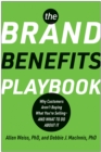 Image for The Brand Benefits Playbook : Why Customers Aren&#39;t Buying What You&#39;re Selling--And What to Do About It