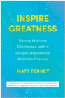 Image for Inspire Greatness : How to Motivate Employees with a Simple, Repeatable, Scalable Process
