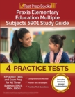 Image for Praxis Elementary Education Multiple Subjects 5901 Study Guide : 4 Practice Tests and Exam Prep for All Three Subjects (5903, 5904, 5905) [Includes Detailed Answer Explanations]