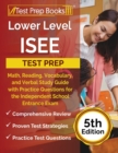 Image for Lower Level ISEE Test Prep : Math, Reading, Vocabulary, and Verbal Study Guide with Practice Questions for the Independent School Entrance Exam [5th Edition]