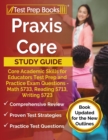Image for Praxis Core Study Guide : Core Academic Skills for Educators Test Prep and Practice Exam Questions - Math 5733, Reading 5713, Writing 5723 [Book Updated for the New Outlines]