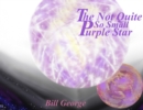 Image for The Not Quite So Small Purple Star