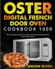 Image for Oster Digital French Door Oven Cookbook 1000 : The Complete Guide, Pro Tips and Delicious Recipes for Your Oster Oven