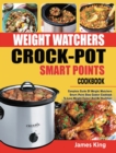 Image for Weight Watchers Crock-Pot Smart Points Cookbook : Complete Guide Of Weight Watchers Smart Points Slow Cooker Cookbook To Lose Weight Faster And Be Healthier