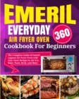 Image for Emeril Lagasse Everyday 360 Air Fryer Oven Cookbook For Beginners : The Complete Guide of Emeril Lagasse Air Fryer Oven with Easy Tasty Recipes to Air Fry, Bake, Toast, Broil, and More