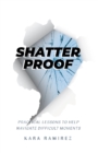 Image for Shatterproof: Practical Lessons To Help Navigate Difficult Moments
