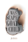 Image for I Was A Scapegoat Child