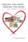 Image for Healing the Heart, Healing the Hood: God Turned It Around