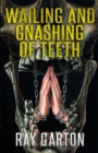 Image for Wailing and Gnashing of Teeth