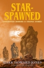 Image for Star-Spawned: Lovecraftian Horrors &amp; Strange Stories
