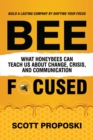 Image for Bee Focused : What Honeybees Can Teach Us About Change, Crisis, and Communication
