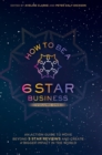 Image for How to Be a 6 Star Business : An Action Guide To Move Beyond 5 Star Reviews And Create A Bigger Impact In The World