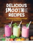 Image for Delicious Smoothie Recipes : 25 Nutritious Smoothie Recipes for Your Family