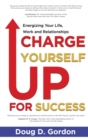 Image for Charge Yourself Up for Success : Energizing Your Life, Work and Relationships