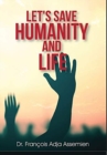 Image for Let&#39;s Save Humanity and Life