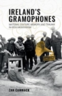 Image for Ireland&#39;s gramophones  : material culture, memory, and trauma in Irish modernism