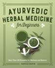 Image for Ayurvedic Herbal Medicine for Beginners : More Than 100 Remedies for Wellness and Balance
