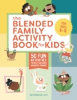 Image for The Blended Family Activity Book for Kids : 50 Fun Activities to Help Children Navigate Change