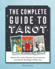 Image for The Complete Guide to Tarot: Master the Cards, Sharpen Your Intuition, and Unlock the Magic Within You