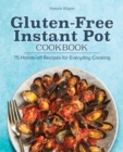 Image for Gluten-Free Instant Pot Cookbook: 75 Hands-Off Recipes for Everyday Cooking